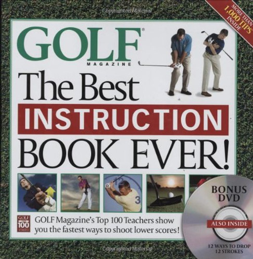 The Best Instruction Book Ever! Golf Magazine's Top 100 Teachers Show You the Fastest Ways to Shoot Lower Scores! (Book + DVD) The Best Instruction Book Ever! Golf Magazine's Top 100 Teachers Show You the Fastest Ways to Shoot Lower Scores! (Book + DVD)