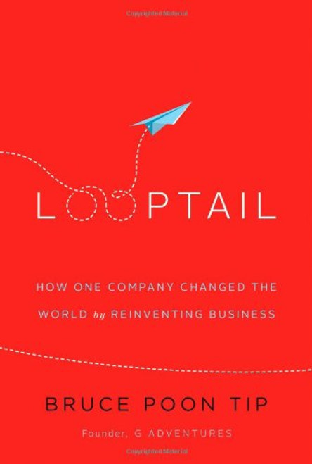 Looptail: How One Company Changed the World by Reinventing Business