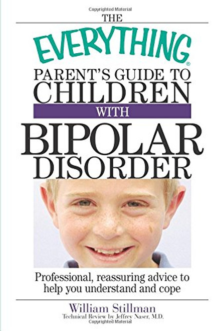 The Everything Parent's Guide to Children with Bipolar Disorder: Professional, Reassuring Advice to Help You Understand and Cope (Everything: Parenting and Family)