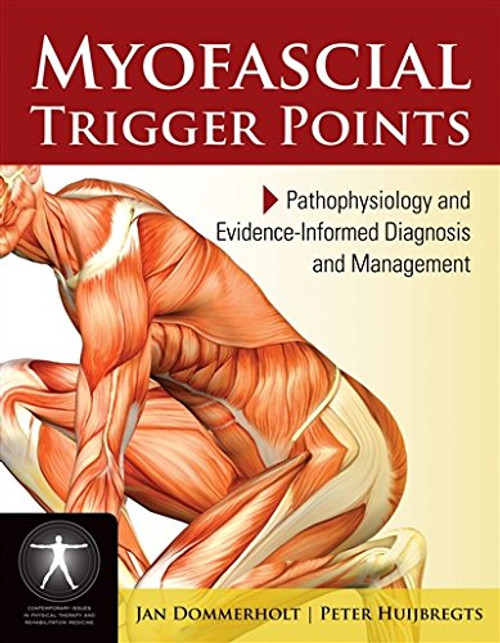 Myofascial Trigger Points: Pathophysiology and Evidence-Informed Diagnosis and Management (Contemporary Issues in Physical Therapy and Rehabilitation Medicine)