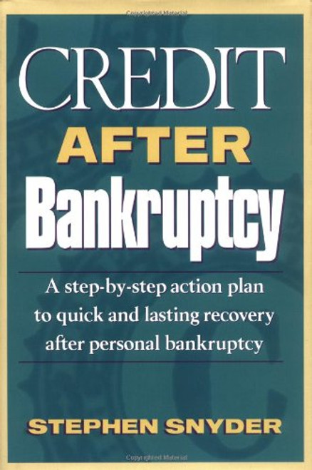 Credit After Bankruptcy: A Step-By-Step Action Plan to Quick and Lasting Recovery after Personal Bankruptcy