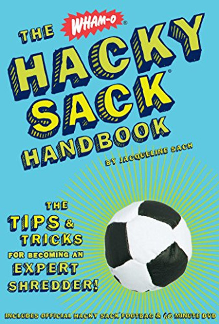 The Wham-O Hacky Sack Handbook: The Tips & Tricks for Becoming an Expert Shredder!