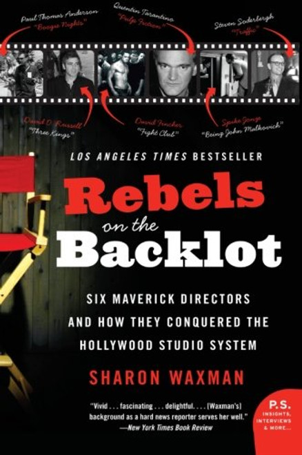 Rebels on the Backlot: Six Maverick Directors and How They Conquered the Hollywood Studio System (P.S.)
