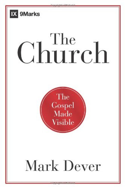 The Church: The Gospel Made Visible (9Marks)