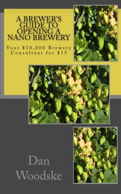 A Brewer's Guide to Opening a Nano Brewery: Your $10,000 Brewery Consultant for $15, Vol. 1