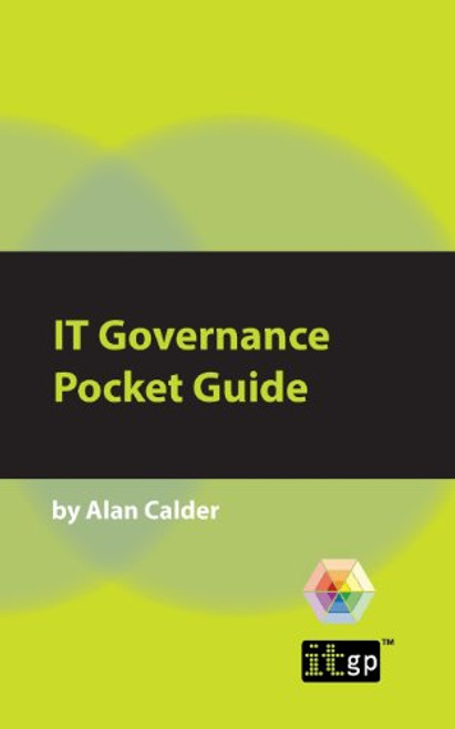 IT Governance: A Pocket Guide (ITG Pocket Guides)