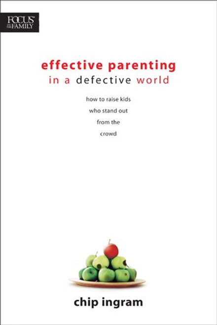 Effective Parenting in a Defective World (Focus on the Family)