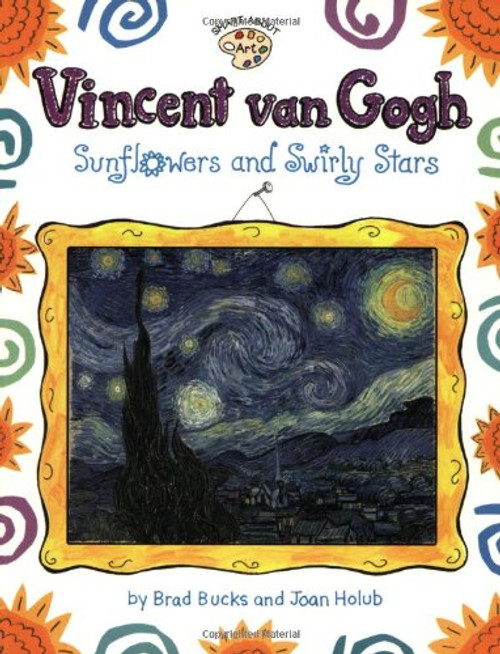 Vincent Van Gogh: Sunflowers and Swirly Stars (Smart About Art) Vincent Van Gogh: Sunflowers and Swirly Stars (Smart About Art)