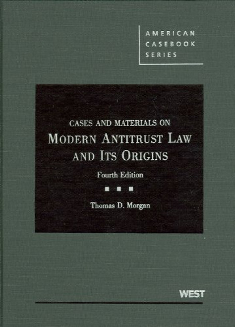 Cases and Materials on Modern Antitrust Law and Its Origins (American Casebook) (American Casebook Series)