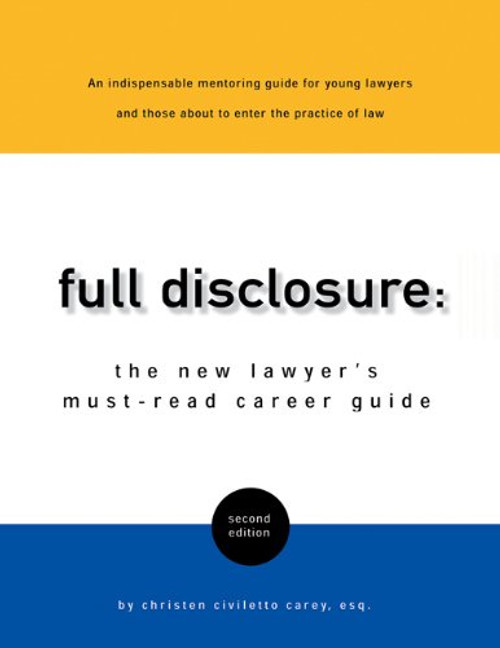 Full Disclosure: The New Lawyer's Must-Read Career Guide