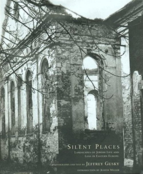 Silent Places: Landscapes of Jewish Life and Loss in Eastern Europe Silent Places: Landscapes of Jewish Life and Loss in Eastern Europe