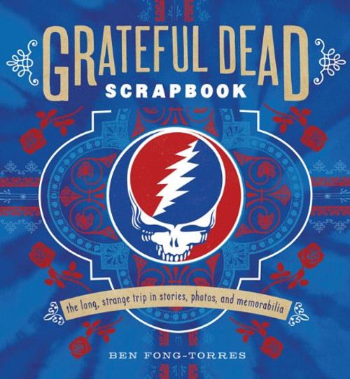 Grateful Dead Scrapbook: The Long, Strange Trip in Stories, Photos, and Memorabilia
