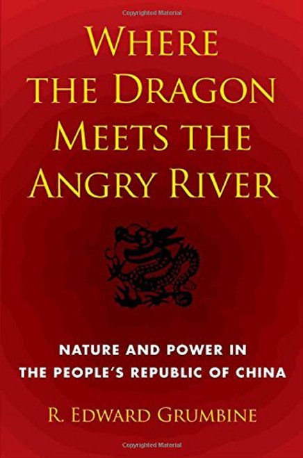Where the Dragon Meets the Angry River: Nature and Power in the People's Republic of China