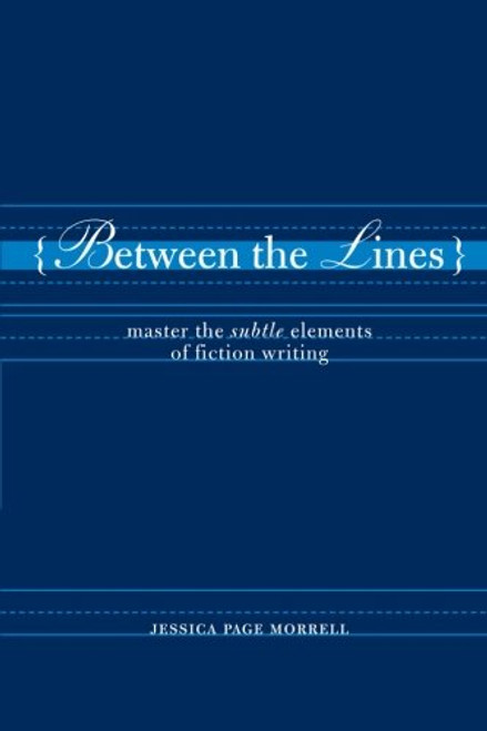 Between the Lines: Master the Subtle Elements of Fiction Writing Between the Lines: Master the Subtle Elements of Fiction Writing