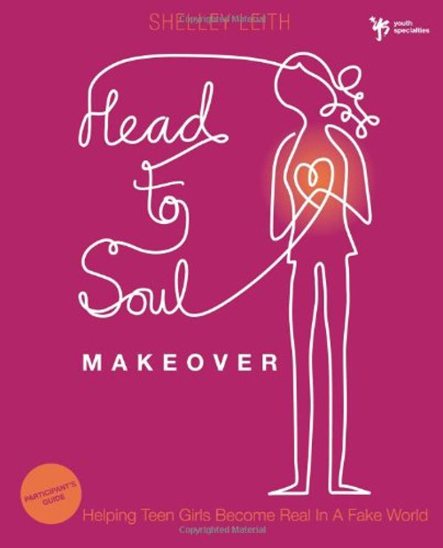 Head-to-Soul Makeover Participant's Guide: Helping Teen Girls Become Real in a Fake World (Youth Specialties (Paperback))