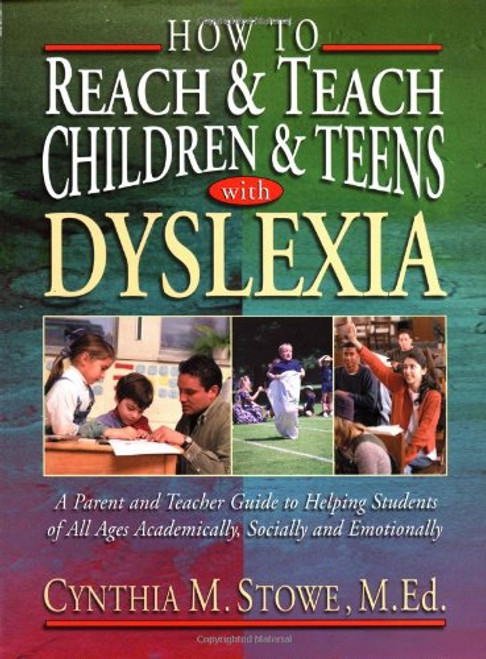 How To Reach and Teach Children and Teens with Dyslexia: A Parent and Teacher Guide to Helping Students of All Ages Academically, Socially, and Emotionally How To Reach and Teach Children and Teens with Dyslexia: A Parent and Teacher Guide to Helping Students of All Ages Academically, Socially, and Emotionally