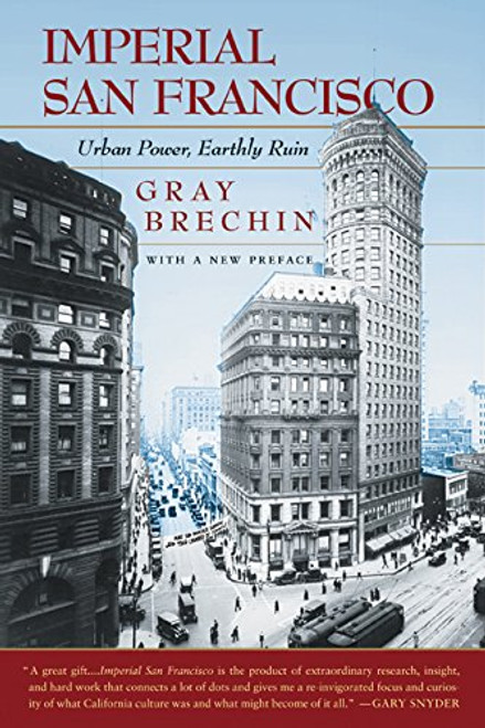Imperial San Francisco: Urban Power, Earthly Ruin, With a New Preface (California Studies in Critical Human Geography)
