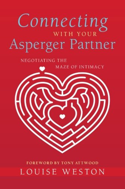 Connecting With Your Asperger Partner: Negotiating the Maze of Intimacy