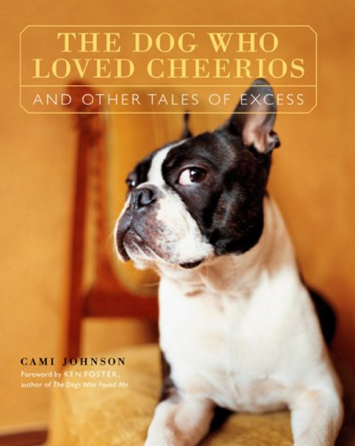 The Dog Who Loved Cheerios and Other Tales of Excess