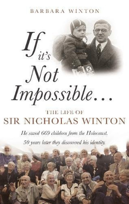 If It's Not Impossible...: The Life of Sir Nicholas Winton If It's Not Impossible...: The Life of Sir Nicholas Winton