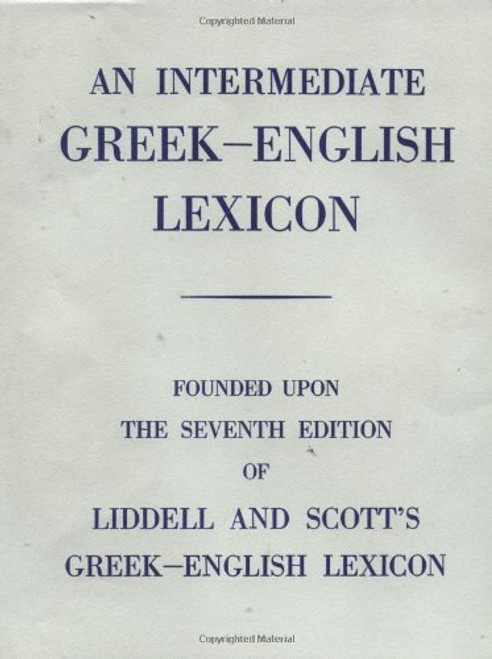 An Intermediate Greek-English Lexicon: Founded upon the Seventh Edition of Liddell and Scott's Greek-English Lexicon