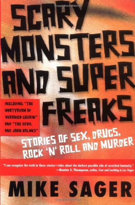 Scary Monsters and Super Freaks: Stories of Sex, Drugs, Rock 'N' Roll and Murder Scary Monsters and Super Freaks: Stories of Sex, Drugs, Rock 'N' Roll and Murder