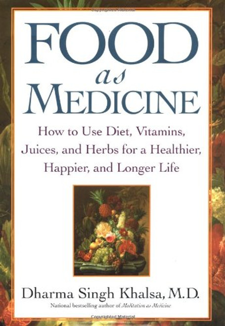 Food As Medicine: How to Use Diet, Vitamins, Juices, and Herbs for a Healthier, Happier, and Longer Life Food As Medicine: How to Use Diet, Vitamins, Juices, and Herbs for a Healthier, Happier, and Longer Life