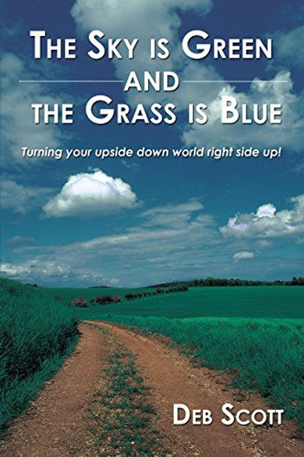 The Sky is Green and the Grass is Blue: Turning your upside down world right side up!