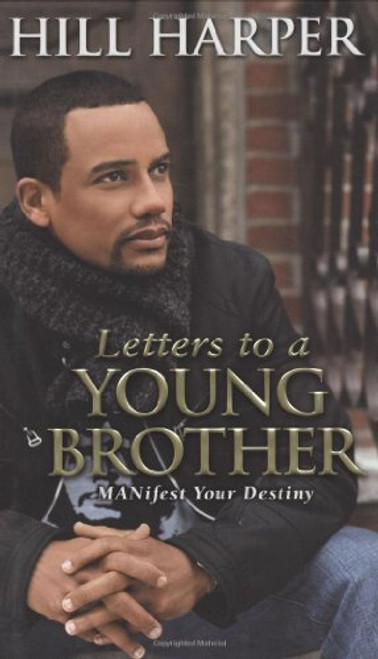 Letters to a Young Brother: MANifest Your Destiny Letters to a Young Brother: MANifest Your Destiny