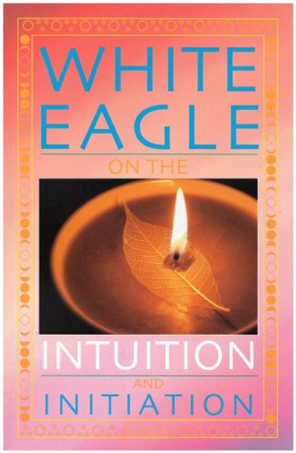 White Eagle on the Intuition and Initiation (White Eagle On...) (White Eagle on...S.)