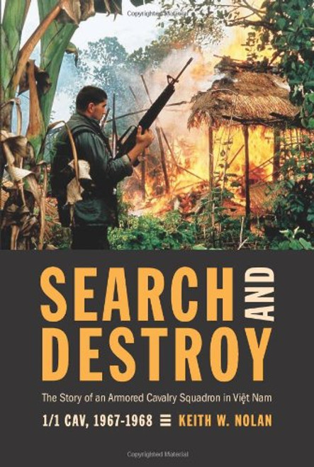 Search and Destroy: The Story of an Armored Cavalry Squadron in Vietnam: 1-1 Cav, 1967-1968 Search and Destroy: The Story of an Armored Cavalry Squadron in Vietnam: 1-1 Cav, 1967-1968