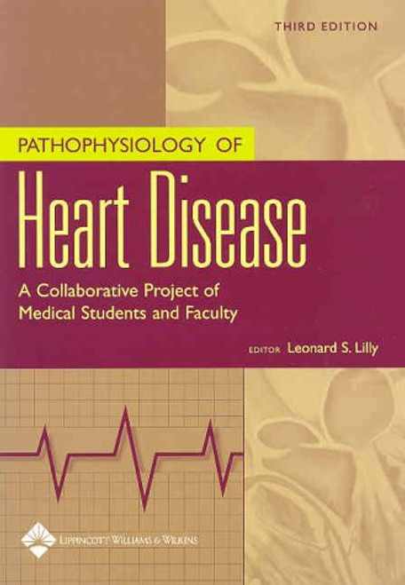 Pathophysiology of Heart Disease: A Collaborative Project of Medical Students and Faculty (PATHOPHYSIOLOGY OF HEART DISEASE (LILLY))