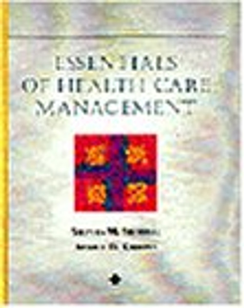 Essentials of Health Care Management (Delmar Series in Health Services Administration) Essentials of Health Care Management (Delmar Series in Health Services Administration)