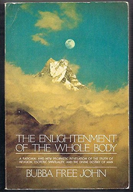 Enlightenment of the Whole Body: A Rational and New Prophetic Revelation of the Truth of Religion, Esoteric Spirituality, and the Divine Destiny of Man
