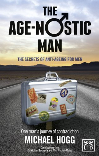 The Age-Nostic Man: The Secrets of Anti-Ageing for Men