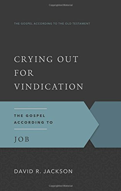 Crying Out for Vindication: The Gospel According to Job (The Gospel According to the Old Testament) Crying Out for Vindication: The Gospel According to Job (The Gospel According to the Old Testament)