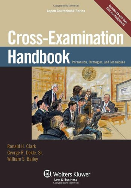 Cross Examination Handbook: Persuasion Strategies & Techniques (Aspen Coursebook) Cross Examination Handbook: Persuasion Strategies & Techniques (Aspen Coursebook)