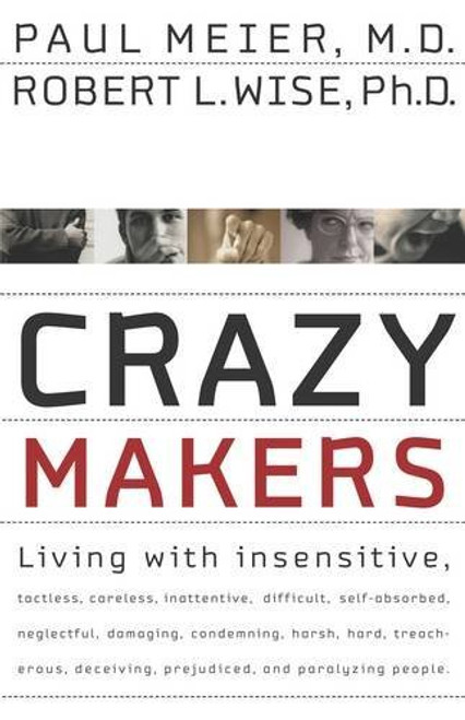 Crazy Makers: Getting Along with the Difficult People in Your Life