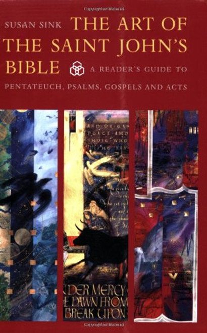 The Art of Saint John's Bible: A Reader's Guide to Pentateuch, Psalms, Gospels and Acts