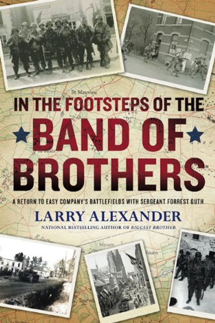 In the Footsteps of the Band of Brothers: A Return to Easy Company's Battlefields with Sgt. Forrest Guth