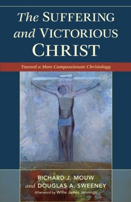 The Suffering and Victorious Christ: Toward a More Compassionate Christology