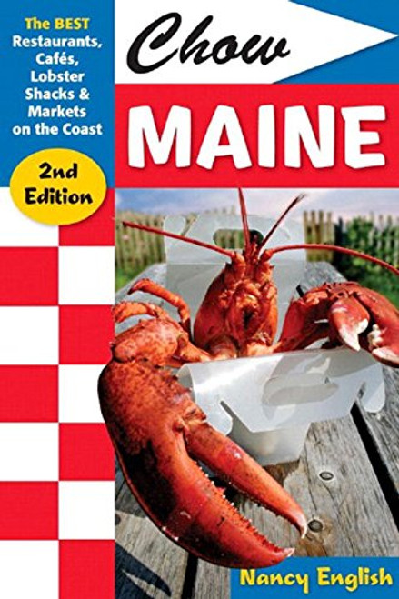 Chow Maine: The Best Restaurants, Cafs, Lobster Shacks & Markets on the Coast (Chow Maine: The Best Restaurants, Cafes, Lobster Shacks &)