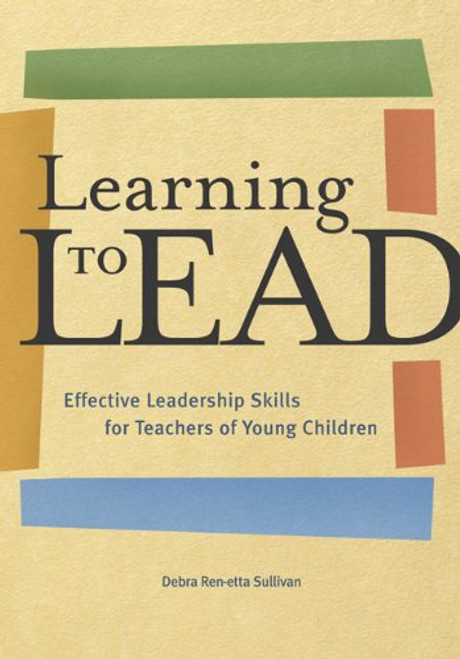 Learning to Lead: Effective Leadership Skills for Teachers of Young Children