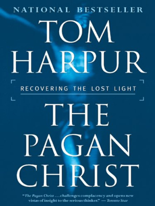 The Pagan Christ : Recovering the Lost Light