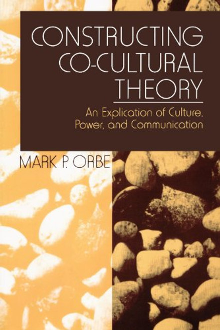Constructing Co-Cultural Theory: An Explication of Culture, Power, and Communication
