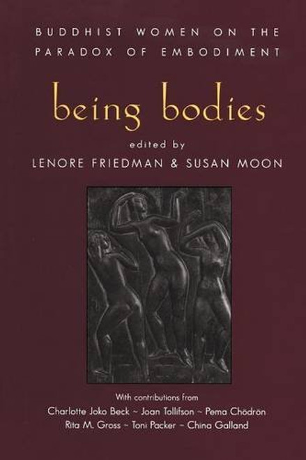 Being Bodies: Buddhist Women on the Paradox of Embodiment