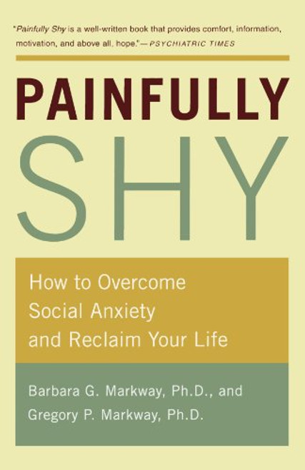 Painfully Shy: How to Overcome Social Anxiety and Reclaim Your Life
