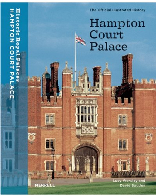 Hampton Court Palace: The Official Illustrated History (Architecture New Titles)