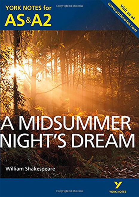 A Midsummer Night's Dream: York Notes for AS & A2 (York Notes Advanced) A Midsummer Night's Dream: York Notes for AS & A2 (York Notes Advanced)