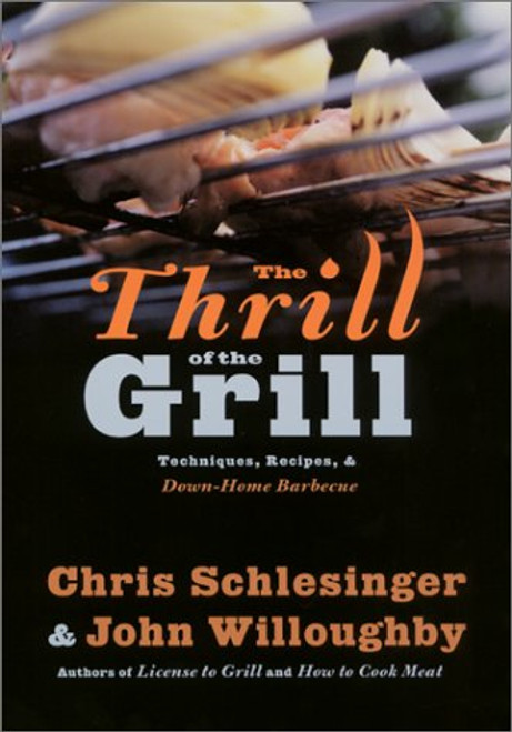 The Thrill of the Grill: Techniques, Recipes, & Down-Home Barbecue